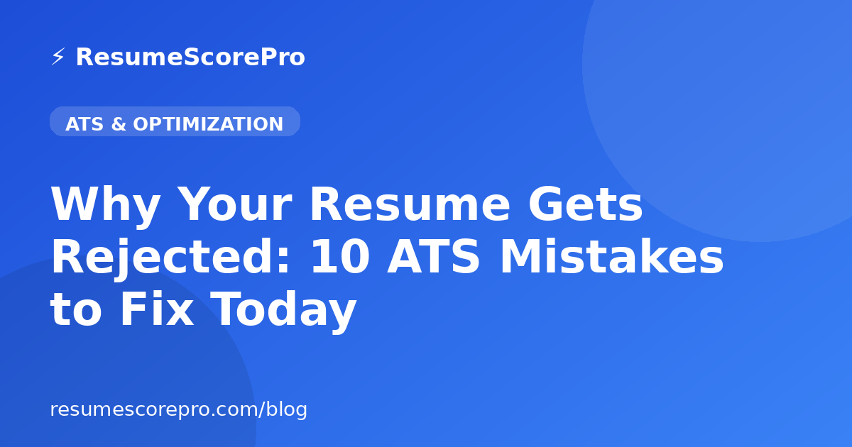 Why Your Resume Gets Rejected: 10 ATS Mistakes to Fix Today