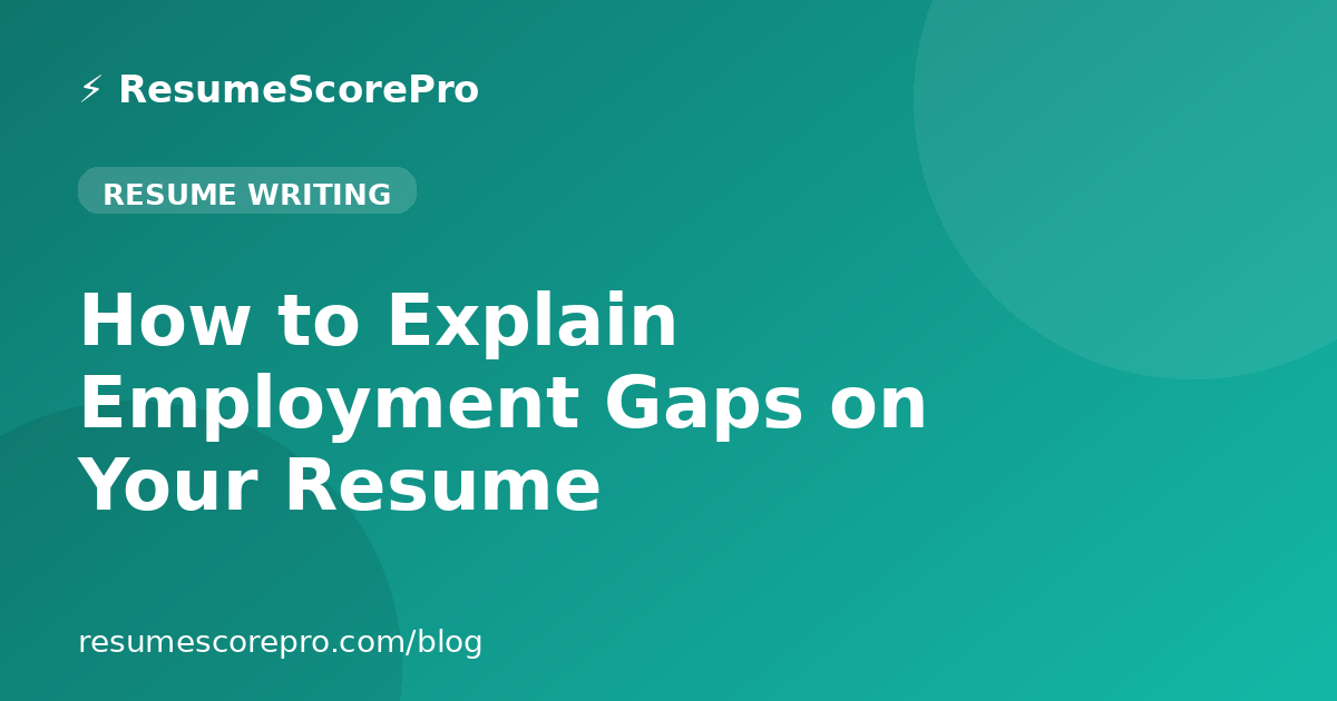 How to Explain Employment Gaps on Your Resume