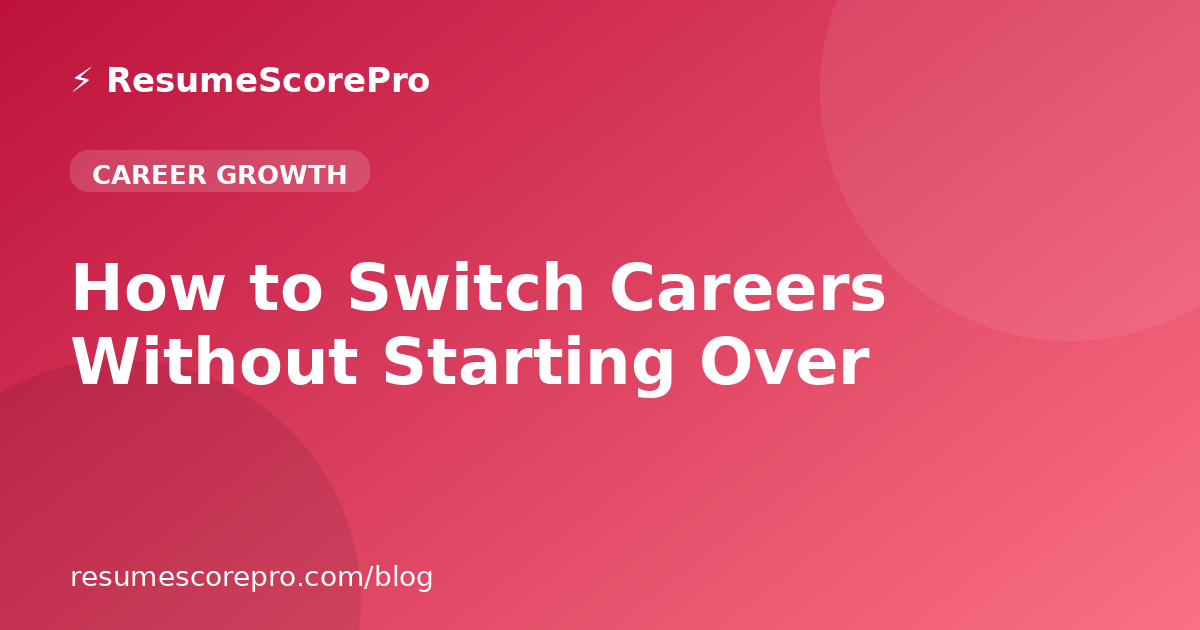 How to Switch Careers Without Starting Over