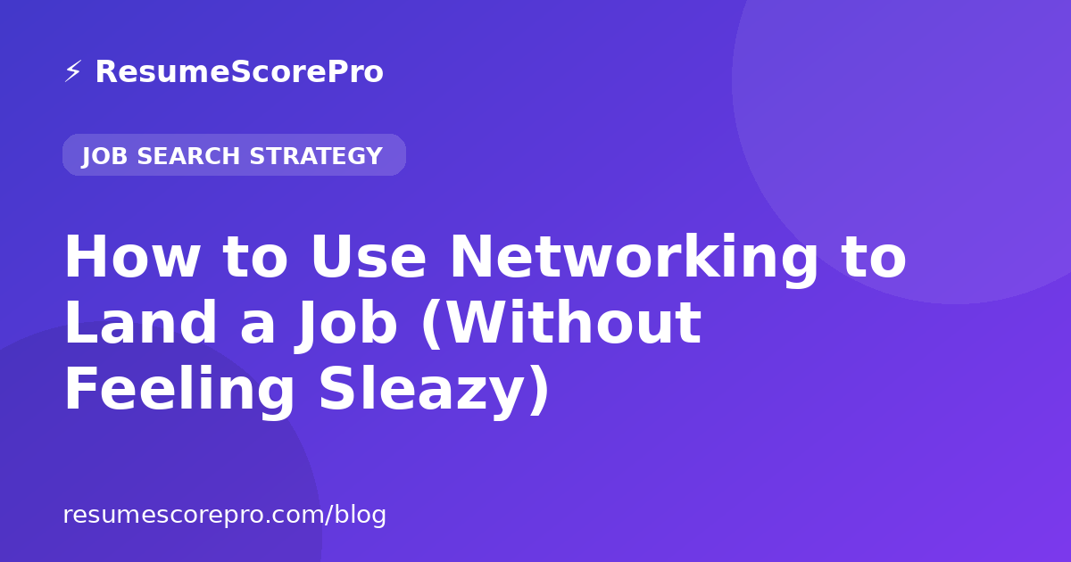 How to Use Networking to Land a Job (Without Feeling Sleazy)