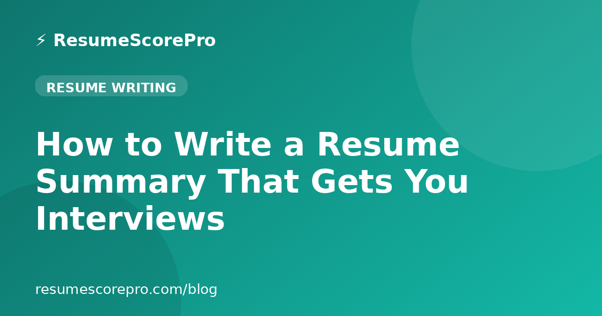 How to Write a Resume Summary That Gets You Interviews