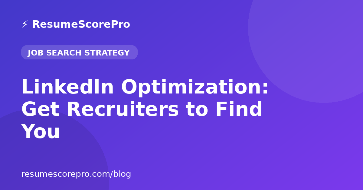 LinkedIn Optimization: Get Recruiters to Find You