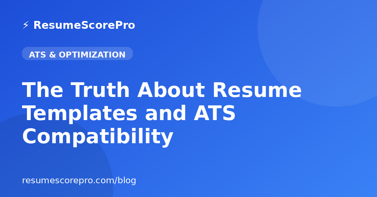The Truth About Resume Templates and ATS Compatibility